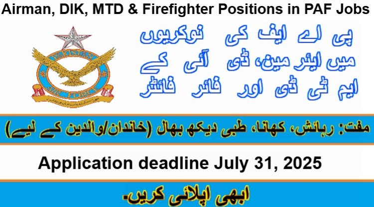 PAF Jobs 2025 Online Registration – Airman, DIK, MTD & Firefighter Positions | Apply by July 31